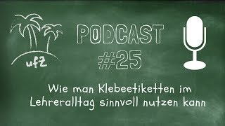 Podcast #25: Wie man Klebeetiketten im Lehreralltag sinnvoll nutzen kann