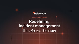 Redefining incident management: The old vs the new