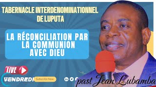 VENDREDI 17-MAI-2024||LA RÉCONCILIATION PAR LA COMMUNION AVEC DIEU||PASTEUR JEAN LUBAMBA