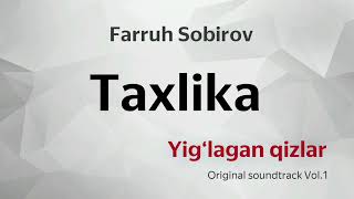 Taxlika (Yig‘lagan Qizlar Original Soundtrack Vol.1) - Farruh Sobirov