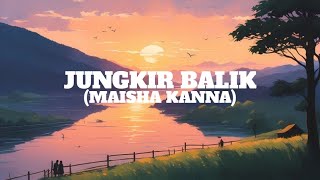 JUNGKIR BALIK - MAISHA KANNA VIDEO LIRIK