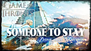 Game of Thrones ~ Drogon and Daenerys || Someone to Stay || DEDICATION