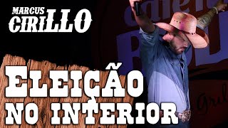 MARCUS CIRILLO - ELEIÇÕES NO INTERIOR SÃO DIFERENTE - STAND-UP COMEDY