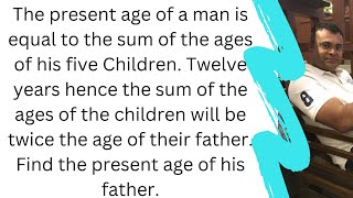 The present age of a man is equal to the sum of the ages of his five Children. Twelve years hence