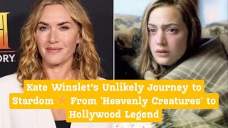 Kate Winslet Reflects on Her Unlikely Rise to Fame | From Heavenly Creatures to Hollywood Icon