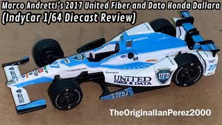 Marco Andretti’s 2017 United Fiber and Data Honda Dallara (IndyCar 1/64 Diecast Review)