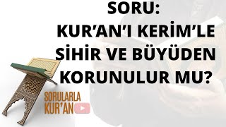 067 Kur'an’ı Kerim'le sihir ve büyüden korunulur mu?