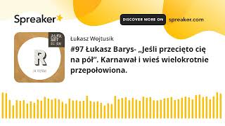 #97 Łukasz Barys- „Jeśli przecięto cię na pół”. Karnawał i wieś wielokrotnie przepołowiona.