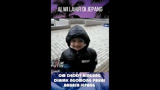 ALWI LAHIR DI JEPANG..OM DEDDY BINGUNG DIAJAK NGOBROL PAKAI BAHASA JEPANG