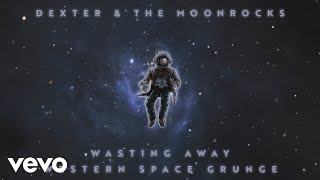 Dexter and The Moonrocks - Wasting Away (Official Audio)