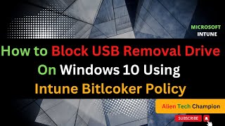 MS33 - How to Block USB Removal Drive on Windows 10/11 OS Device | Intune Bitlocker Policy