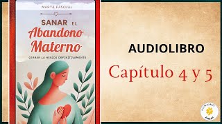 Sanar el ABANDONO MATERNO 4 Y 5 Audiolibro