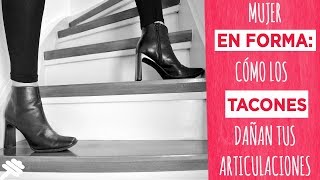 Mujer en Forma: Cómo los TACONES dañan tus articulaciones