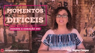 Guarde O Coração #80 | Momentos Difíceis