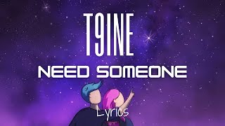 T9ine - Need Someone (Lyrics)