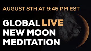 August 8th New Moon Global Live Meditation