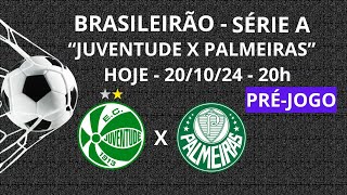 JUVENTUDE X PALMEIRAS - FUTEBOL BRASILEIRÃO -SÉRIE A - HOJE  20h