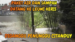 DAHSYATNYA !! KIRIMAN AIR DAN SAMPAH KE LEUWI KERIS