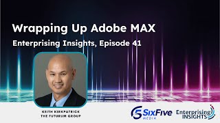 Wrapping Up Adobe MAX - Six Five Webcast Enterprising Insights