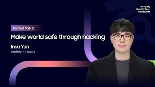 [SSTF2024] Invited Talk 2 : Make world safe through hacking