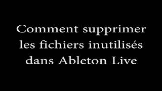 Comment supprimer les fichiers inutilisés dans Ableton Live