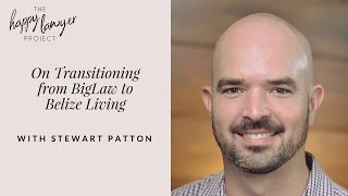 HLP025 - On Transitioning from BigLaw to Belize Living with Stewart Patton