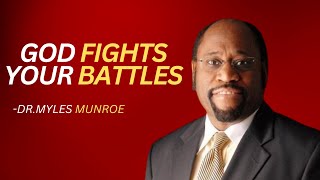 GOD FIGHTS YOUR BATTLES | DR. MYLES MUNROE MOTIVATIONAL SPEECH