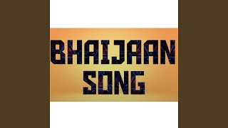 BHAIJAAN SONG