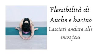 Flessibilità di anche e bacino - Lasciati andare alle emozioni