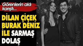 Dilan Çiçek Deniz ile Burak Deniz, sarmaş dolaş