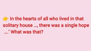 In the hearts of all who lived in that solitary house …, there was a single hope ….’ What was that?