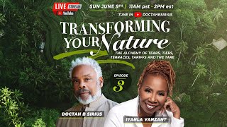 "Transforming Your Nature" Ep.3 w/ Doctah B Sirius & Iyanla Vanzant