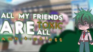 All my friends are toxic || mean dekusquad/bakugo || meme || MHA || BNHA || gacha club