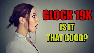 Glock 19X - is it that good?