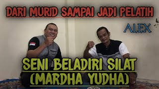 DARI MURID SAMPAI JADI PELATIH - SENI BELA DIRI SILAT MARDHA YUDHA BERSAMA BANG ALEX