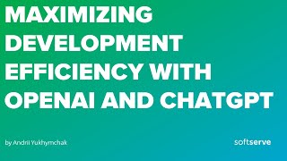 Maximizing Development Efficiency with OpenAI and ChatGPT by Andrii Yukhymchak