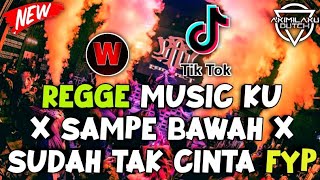 DJ REGGE MUSIC KU X SAMPE BAWAH X SUDAH TAK CINTA || DJ TIK TOK (JUNGLE DUTCH) TERBARU