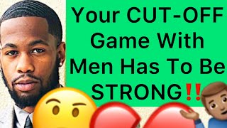 Your CUT-OFF Game With Men Has To Be STRONG!! (5 Steps)