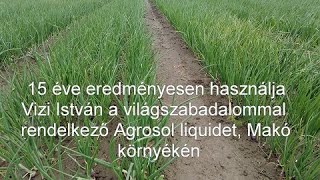 15 éve eredményesen használja Vizi István a világszabadalommal rendelkező Agrosol liquidet