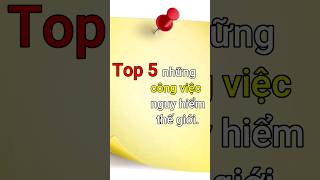 Top 5 những công việc nguy hiểm nhất thế giới.