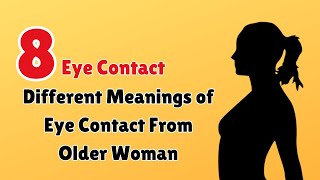 8 Different Meanings of Eye Contact From Older Woman || Info Loom