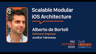 Swift Heroes Digital 2020 - Scalable Modular iOS Architecture - Alberto de Bortoli, Just Eat