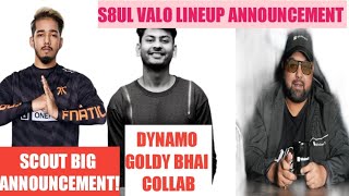 S8UL VALO LINEUP ANNOUNCEMENT! GOLDY BHAI- DYNAMO COLLAB! SCOUT BIG ANNOUNCEMENT!