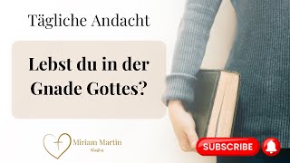 Gottes Gnade erben 🔥 | Tägliche Andacht | Miriam Martin