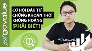 Cơ hội đầu tư chứng khoán thời kỳ khủng hoảng (PHẢI BIẾT)