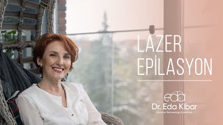 Lazer Epilasyon Nedir ve Nasıl Uygulanır? | Dr. Eda Kibar Atasoy