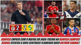 Benfica empata com o Mafra em jogo-treino! ● Mercado do Benfica: Águias procuram mexidas em Janeiro!