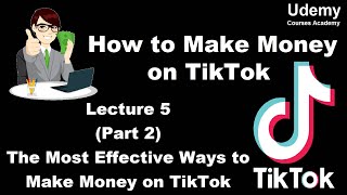 How to Make Money on TikTok – Lec 5 Part 2 The Most Effective Ways to Make Money on TikTok