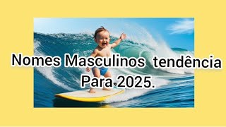 20 Nomes Masculinos e tendência para 2025.