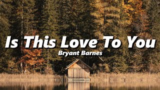 Bryant Barnes - Is This Love To You (slowed + reverb)